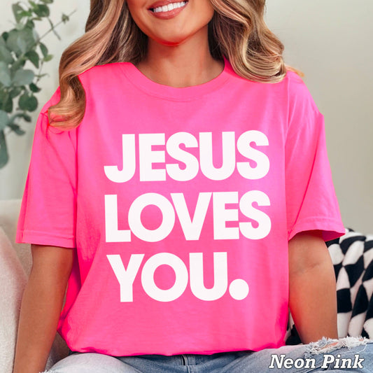 Jesus Loves You Christian T-Shirt | Comfort Colors: Neon Pink / Medium